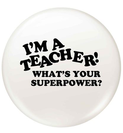 I'm a teacher what's your superpower?! small 25mm Pin badge
