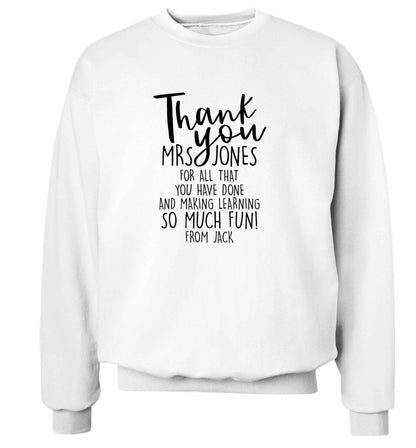 Personalised thank you teacher for all that you've done and making learning so much fun adult's unisex white sweater 2XL