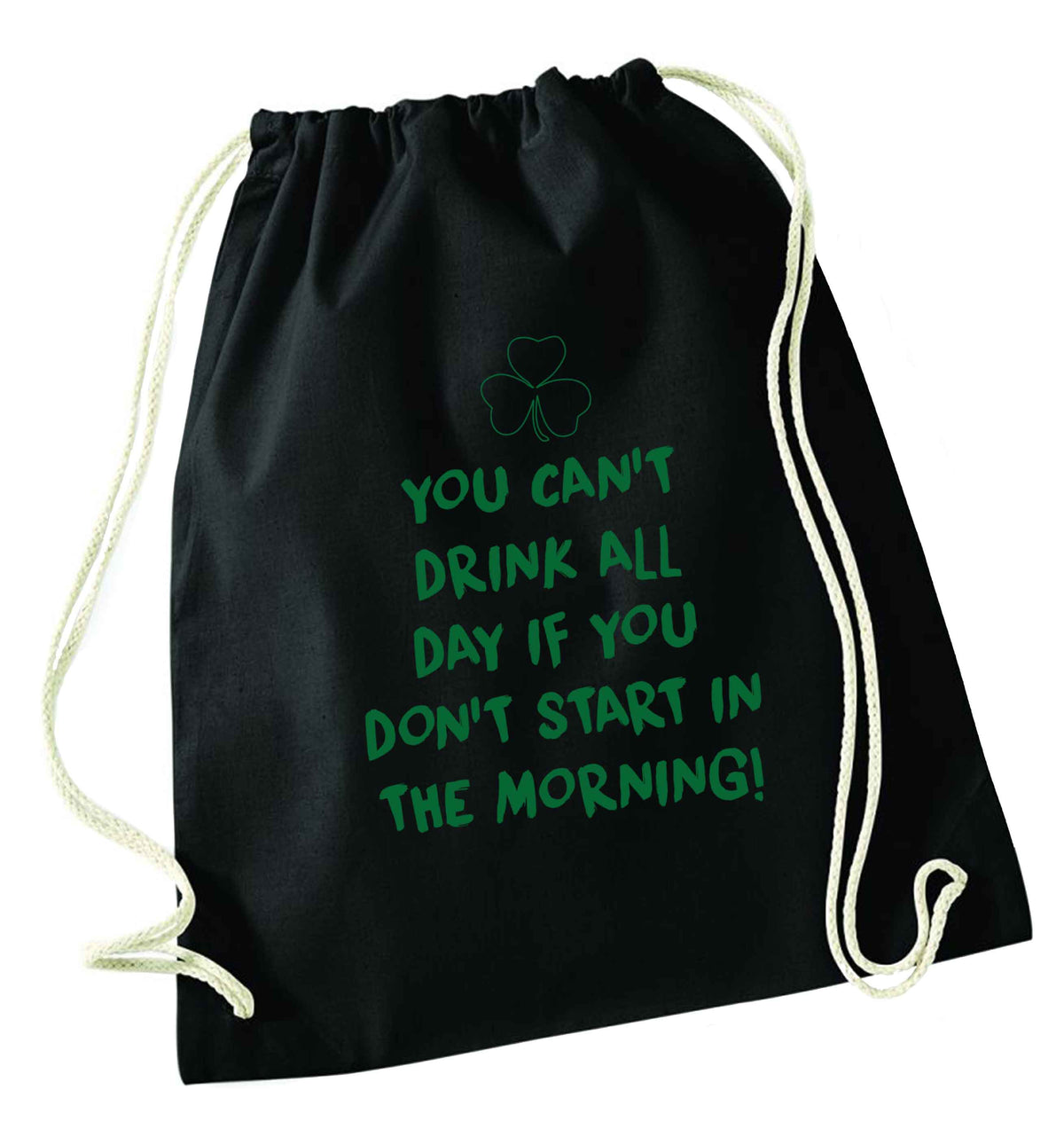 You can't drink all day if you don't start in the morning black drawstring bag