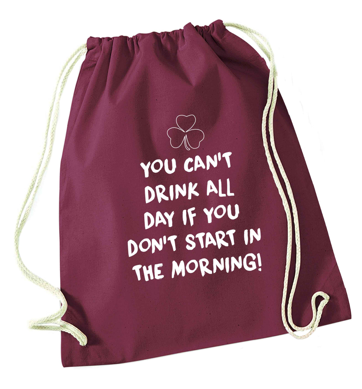 You can't drink all day if you don't start in the morning maroon drawstring bag
