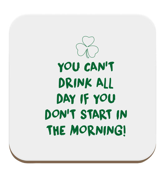 You can't drink all day if you don't start in the morning set of four coasters
