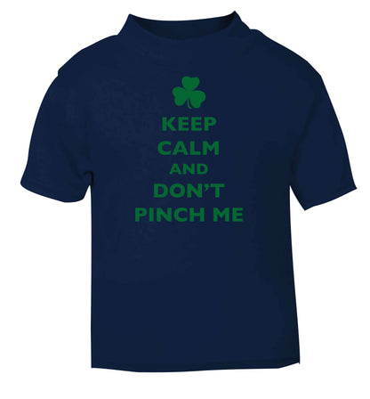 Keep calm and don't pinch me navy baby toddler Tshirt 2 Years