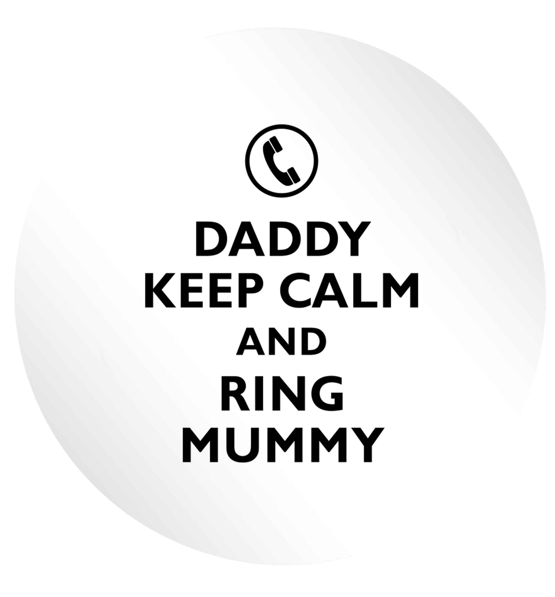 Daddy keep calm and ring mummy 24 @ 45mm matt circle stickers