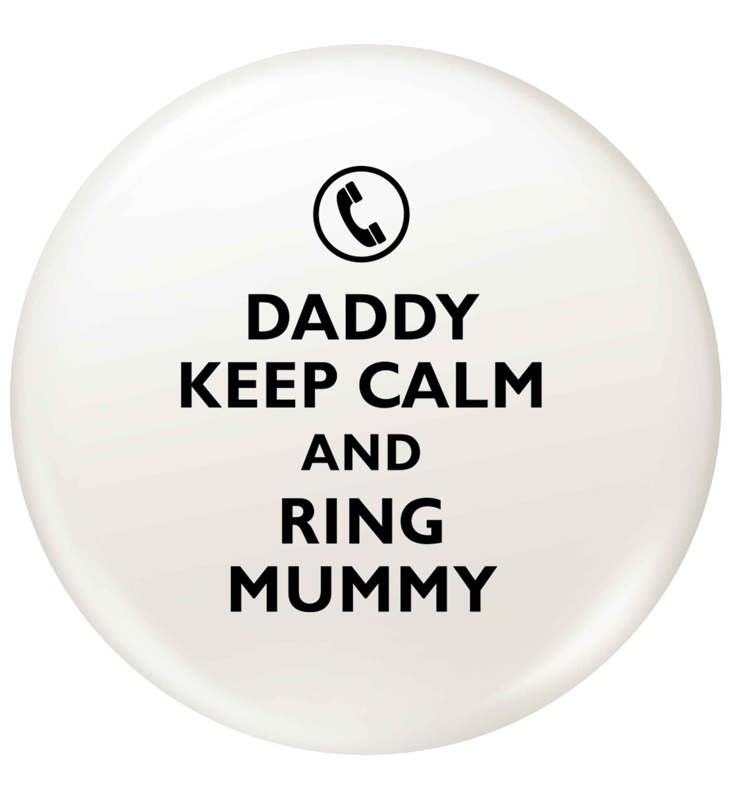 Daddy keep calm and ring mummy small 25mm Pin badge