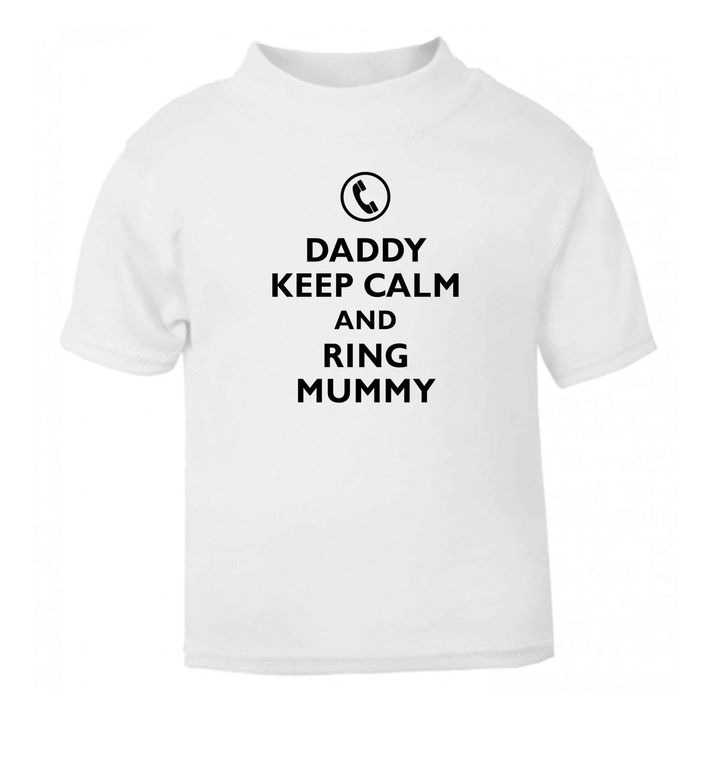 Daddy keep calm and ring mummy white baby toddler Tshirt 2 Years