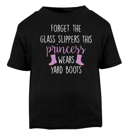 Forget the glass slippers this princess wears yard boots Black baby toddler Tshirt 2 years
