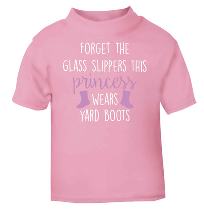 Forget the glass slippers this princess wears yard boots light pink baby toddler Tshirt 2 Years