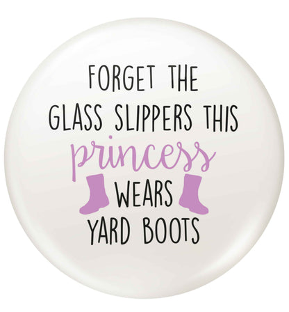 Forget the glass slippers this princess wears yard boots small 25mm Pin badge