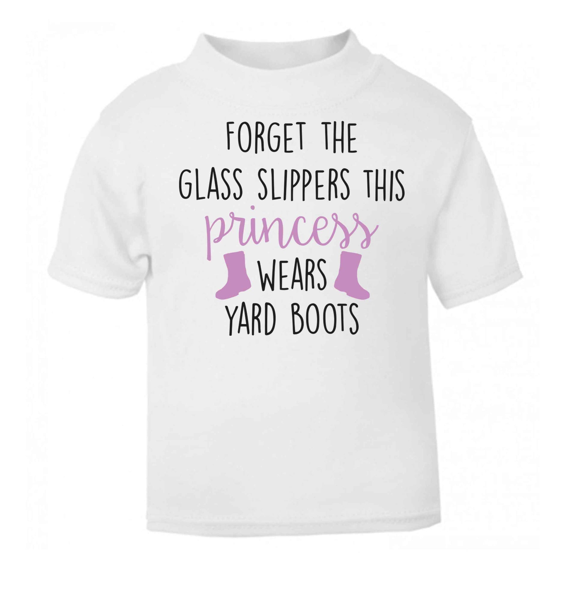 Forget the glass slippers this princess wears yard boots white baby toddler Tshirt 2 Years