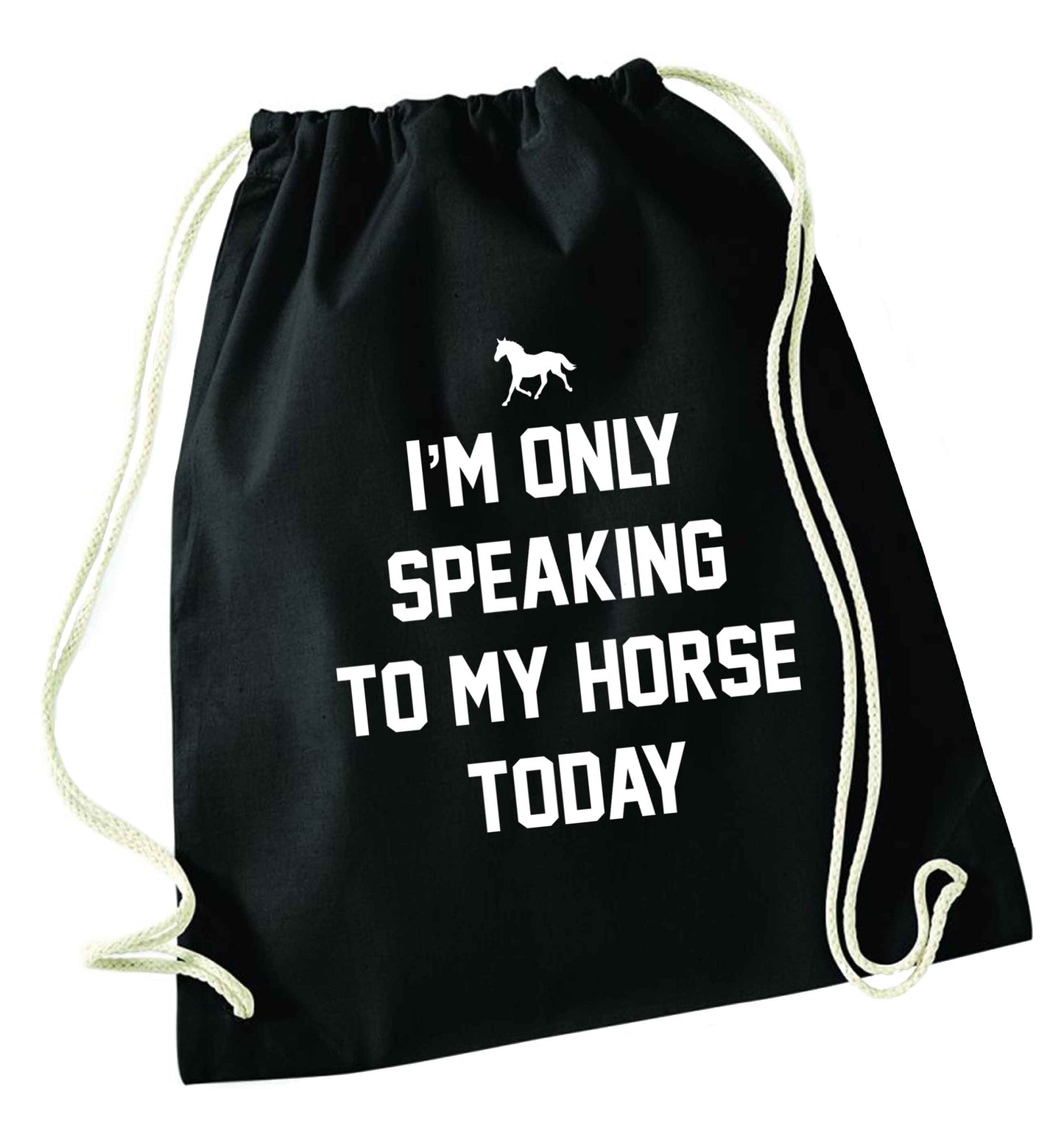 I'm only speaking to my horse today black drawstring bag