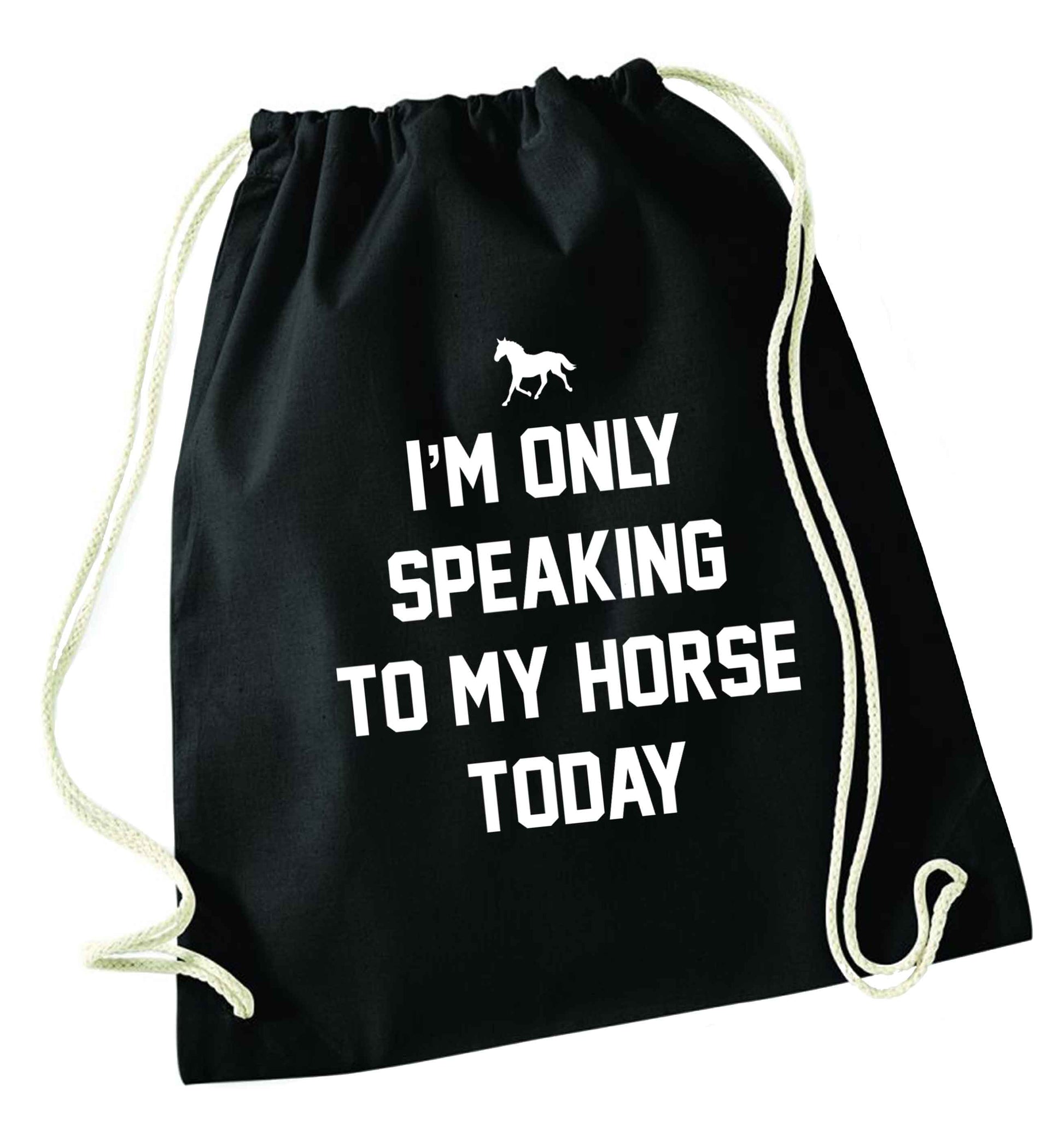 I'm only speaking to my horse today black drawstring bag