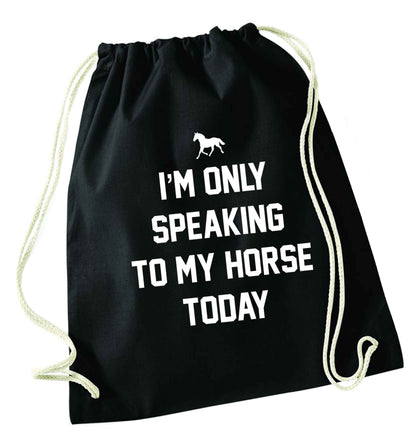 I'm only speaking to my horse today black drawstring bag