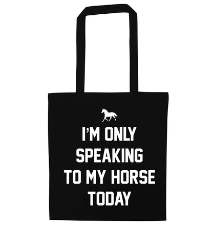 I'm only speaking to my horse today black tote bag