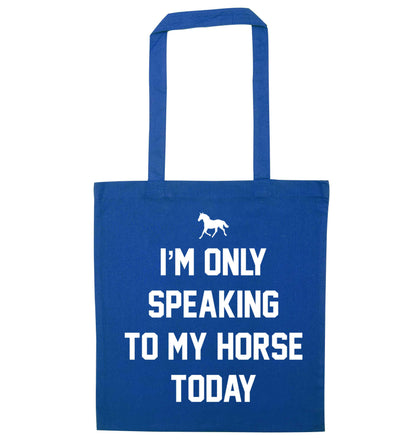 I'm only speaking to my horse today blue tote bag