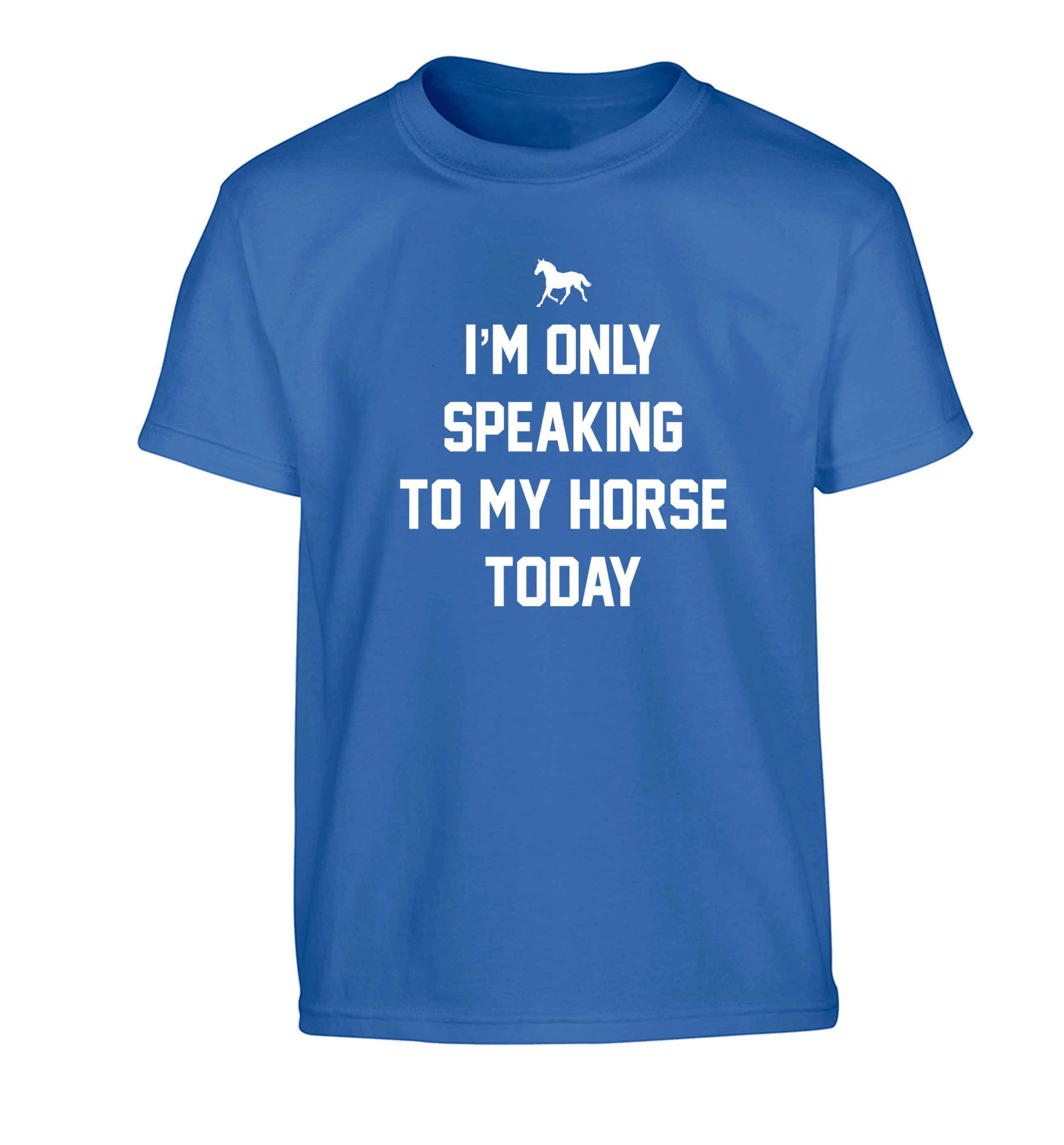 I'm only speaking to my horse today Children's blue Tshirt 12-13 Years