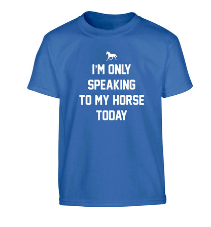 I'm only speaking to my horse today Children's blue Tshirt 12-13 Years