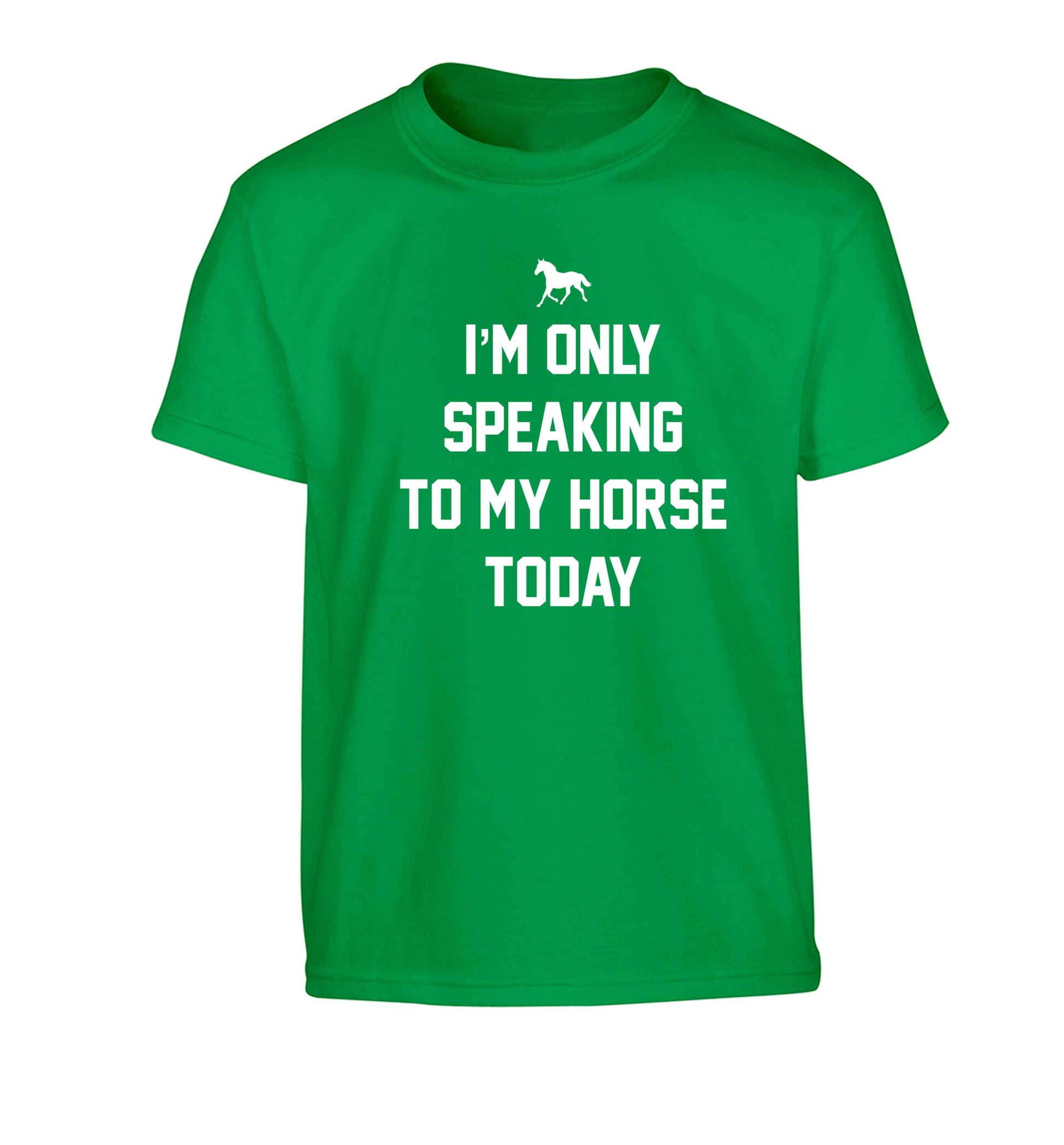 I'm only speaking to my horse today Children's green Tshirt 12-13 Years