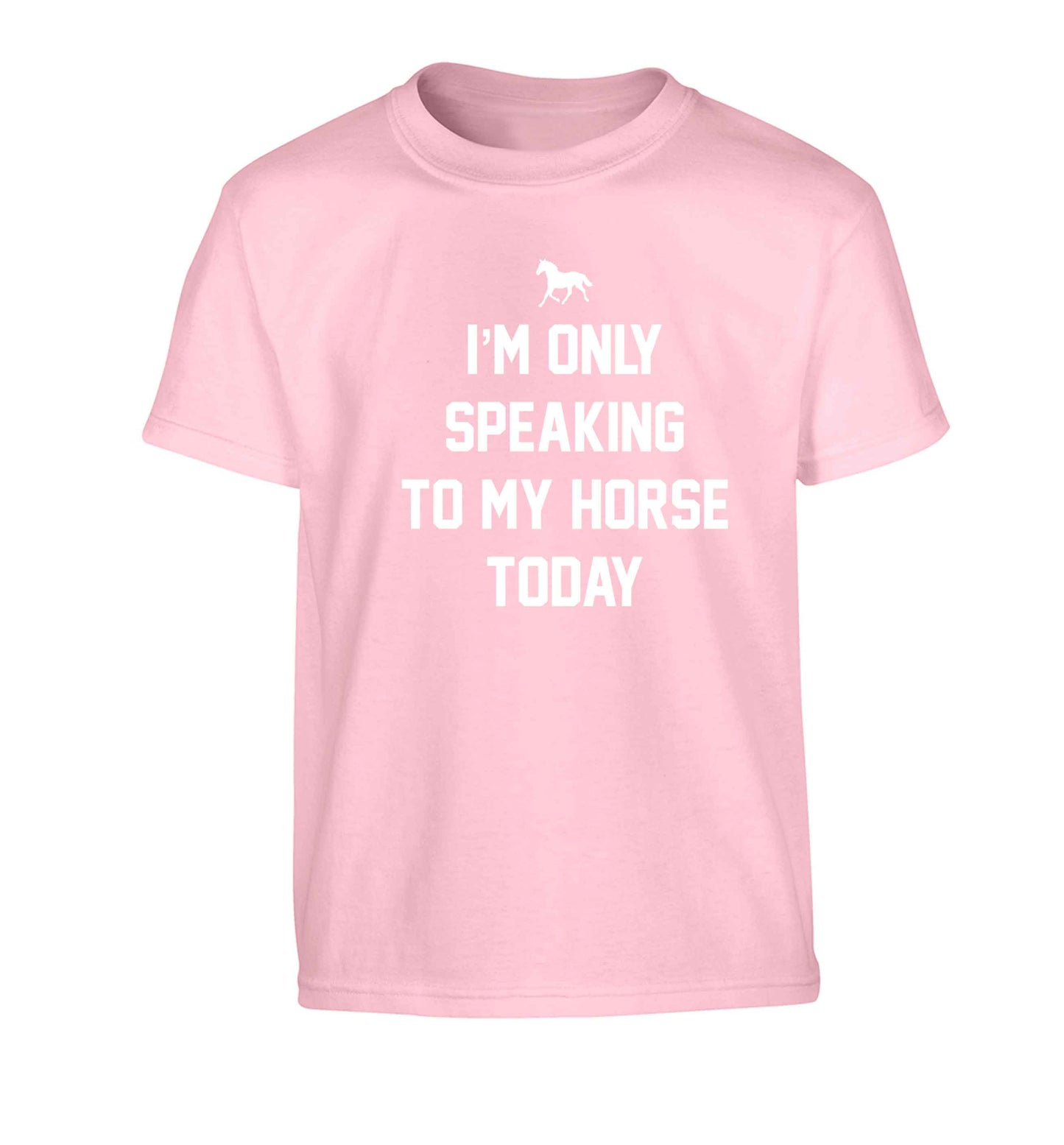 I'm only speaking to my horse today Children's light pink Tshirt 12-13 Years