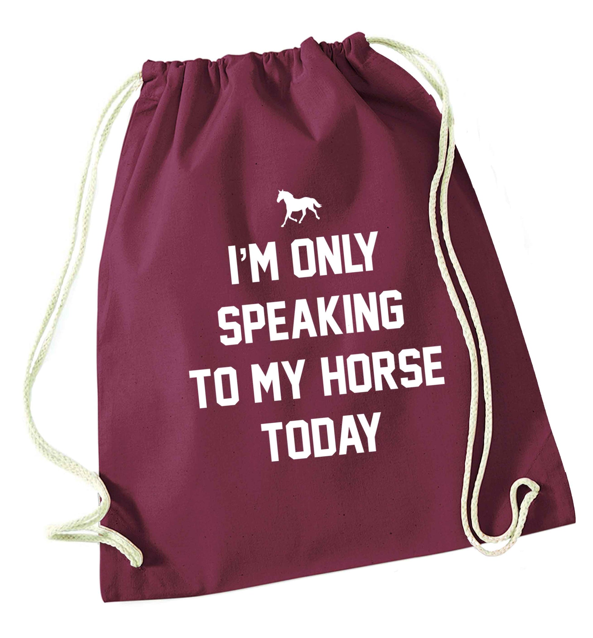 I'm only speaking to my horse today maroon drawstring bag
