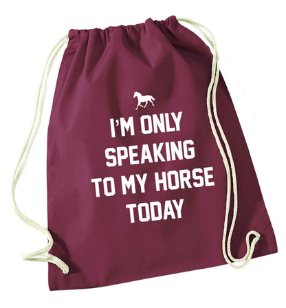 I'm only speaking to my horse today maroon drawstring bag