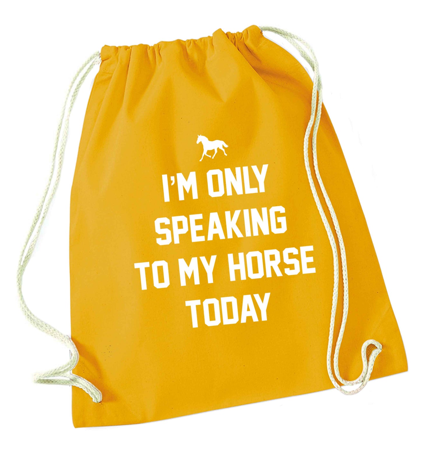 I'm only speaking to my horse today mustard drawstring bag