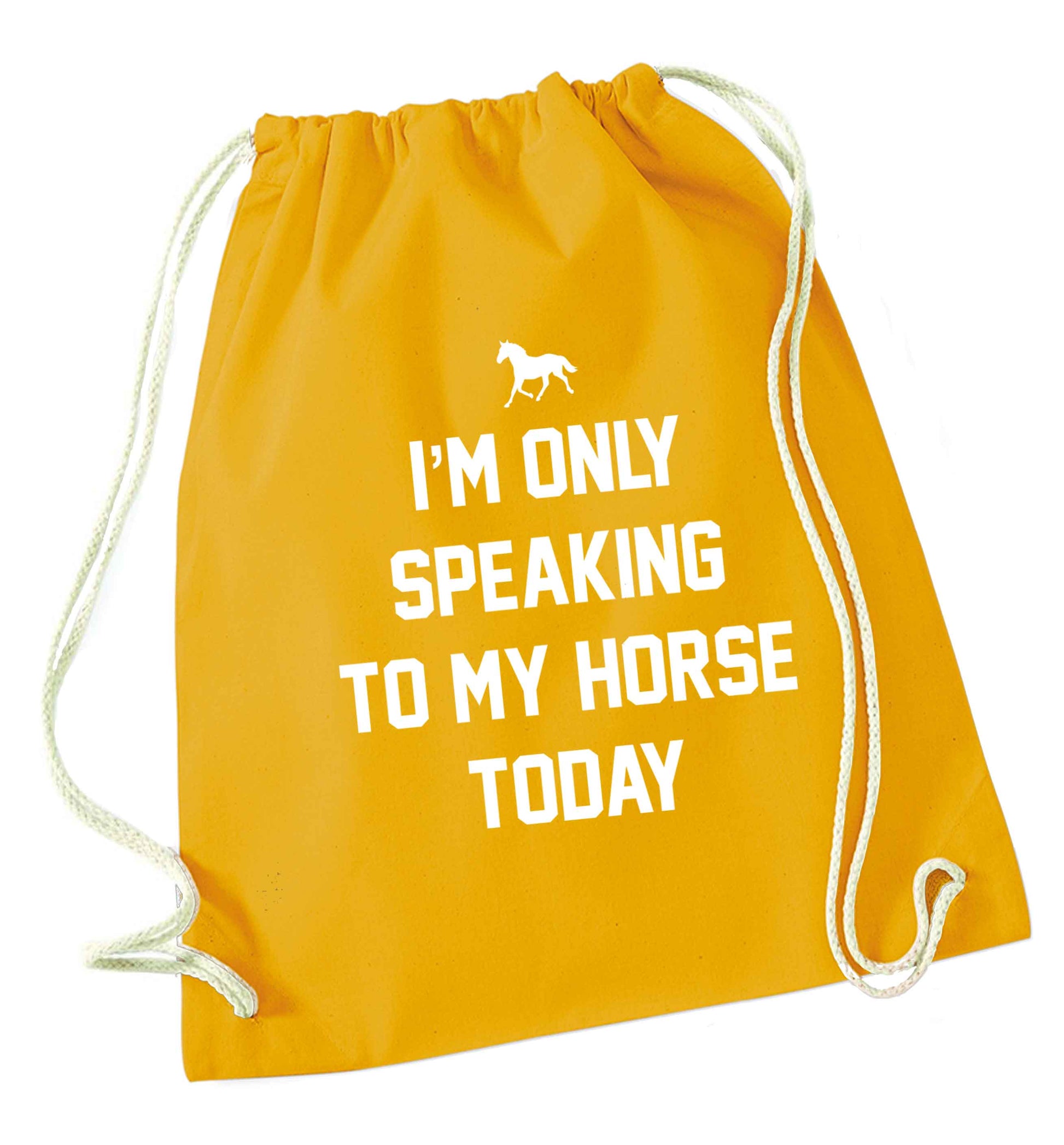 I'm only speaking to my horse today mustard drawstring bag