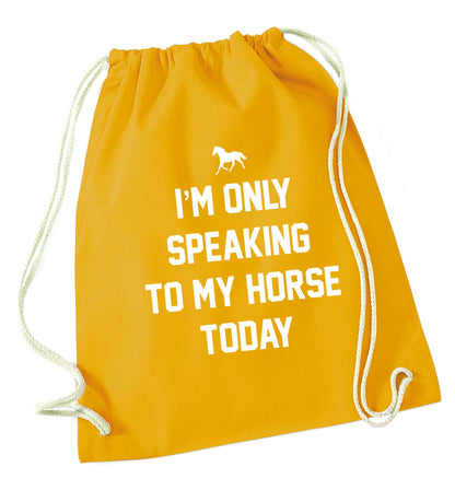 I'm only speaking to my horse today mustard drawstring bag