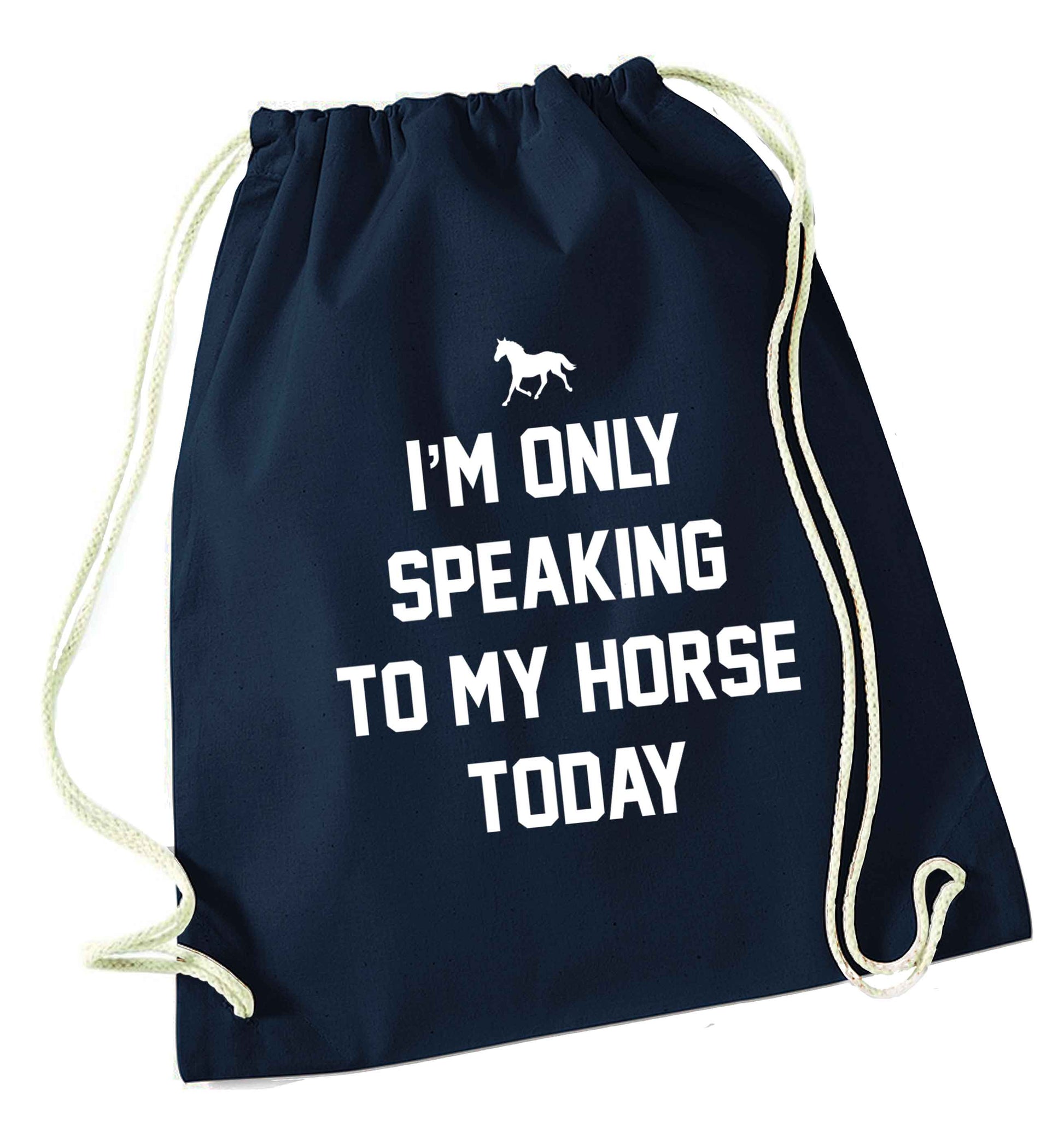 I'm only speaking to my horse today navy drawstring bag