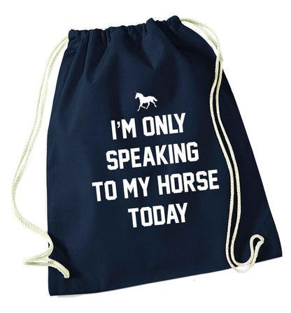 I'm only speaking to my horse today navy drawstring bag