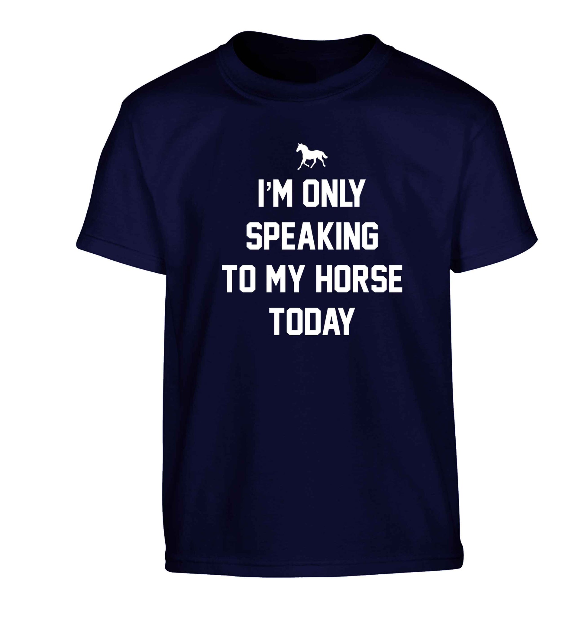 I'm only speaking to my horse today Children's navy Tshirt 12-13 Years