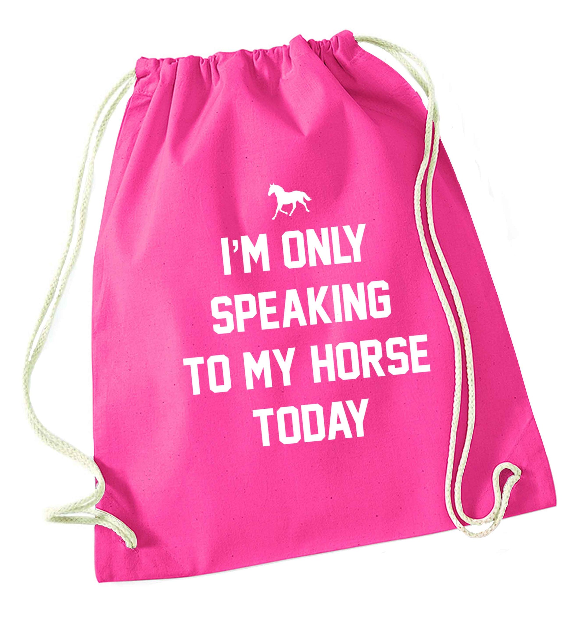 I'm only speaking to my horse today pink drawstring bag