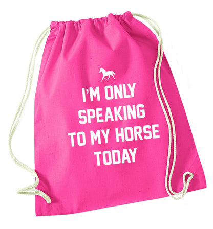 I'm only speaking to my horse today pink drawstring bag