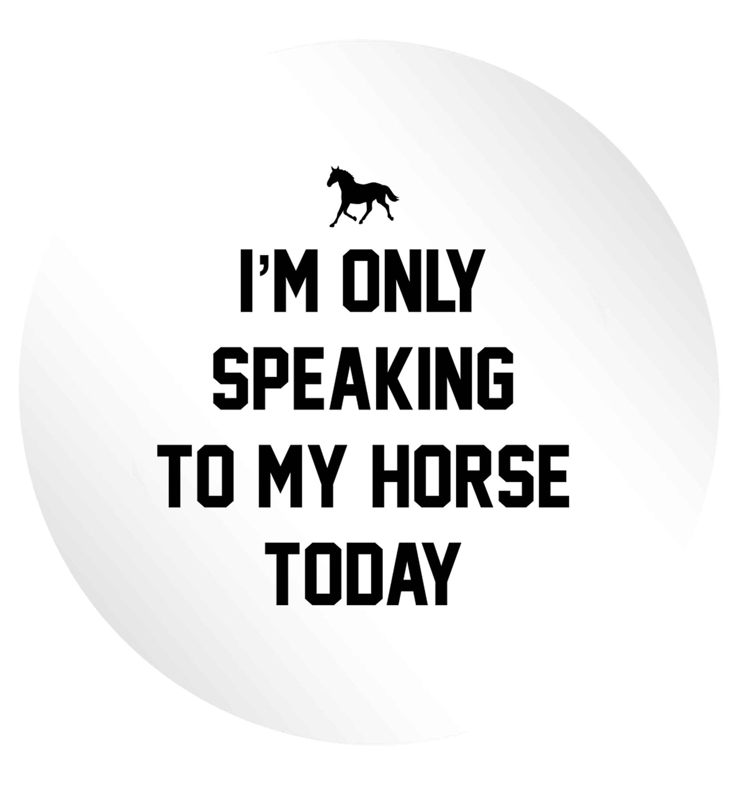 I'm only speaking to my horse today 24 @ 45mm matt circle stickers