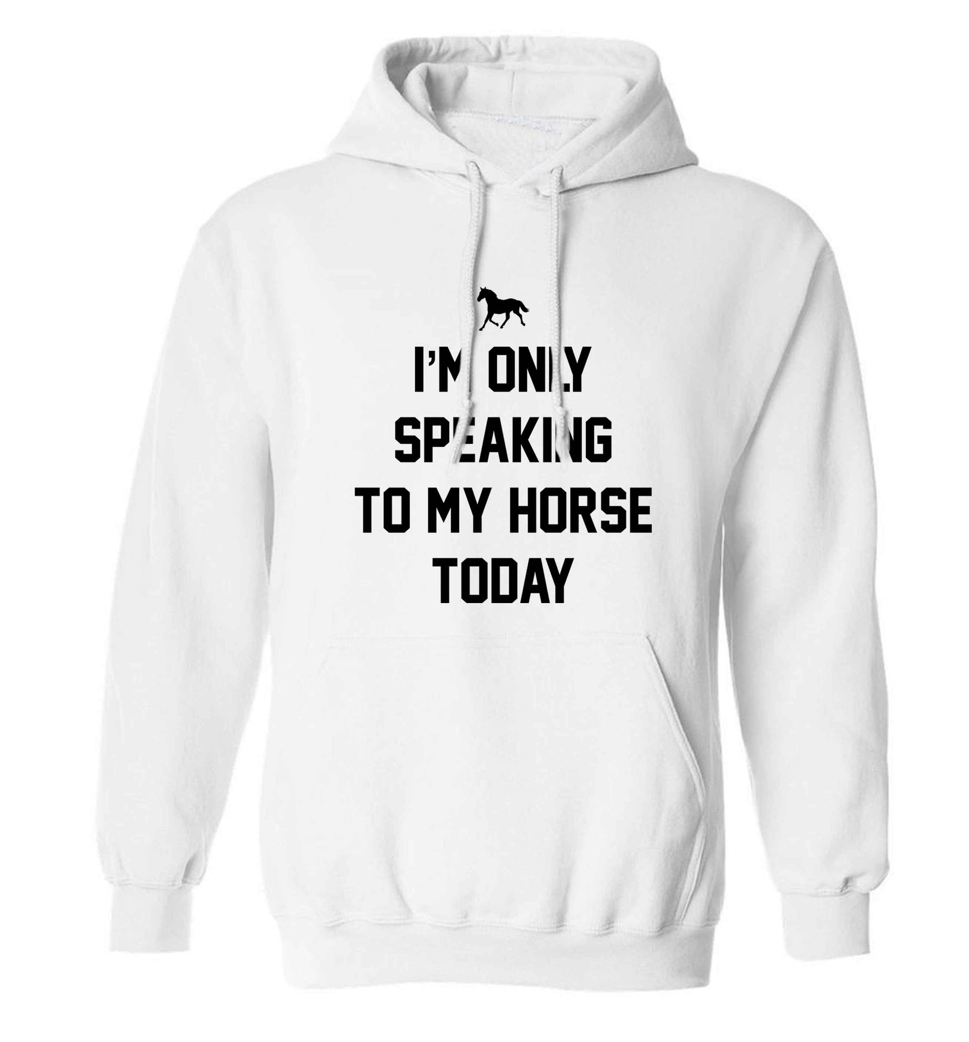 I'm only speaking to my horse today adults unisex white hoodie 2XL