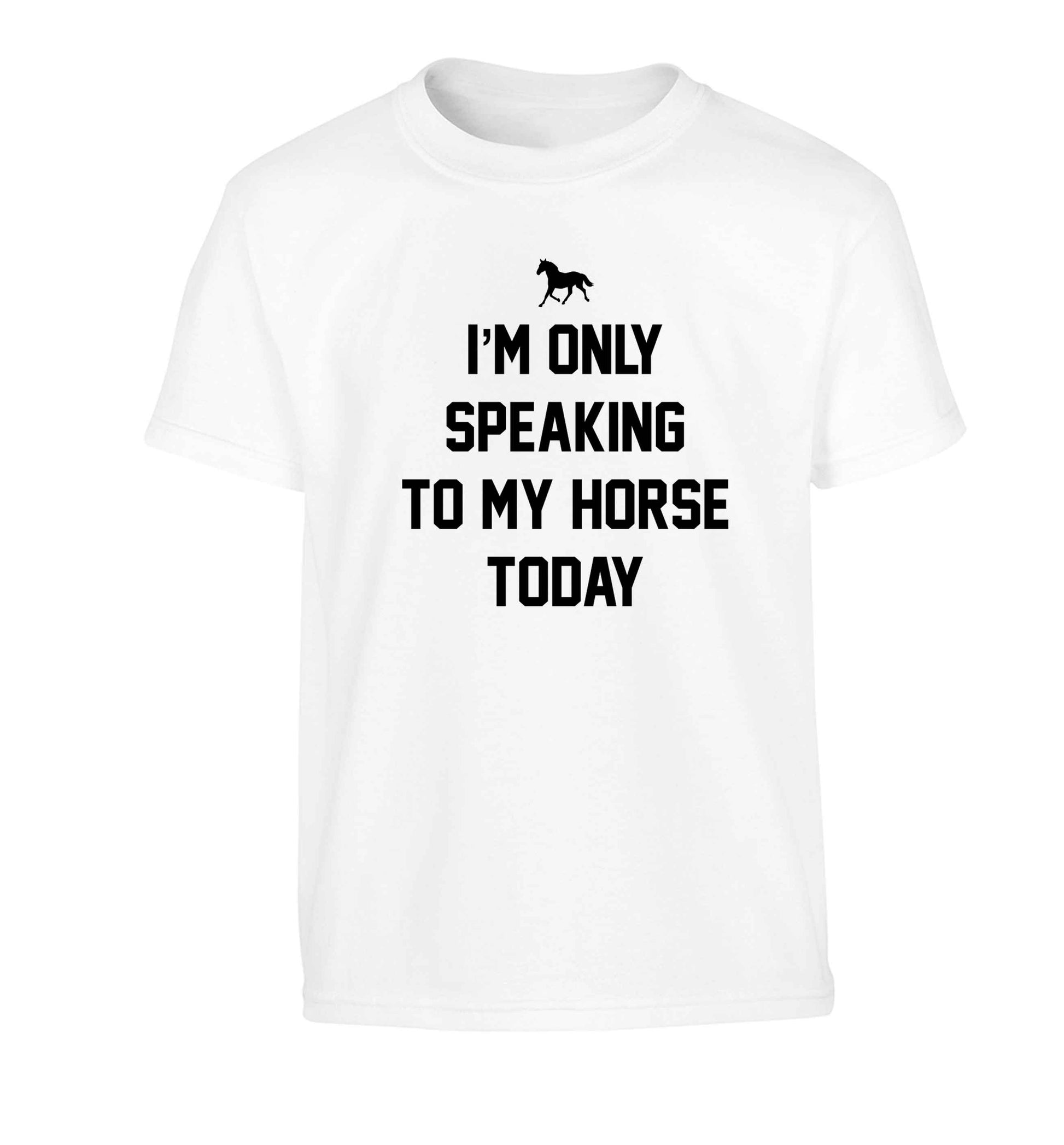 I'm only speaking to my horse today Children's white Tshirt 12-13 Years