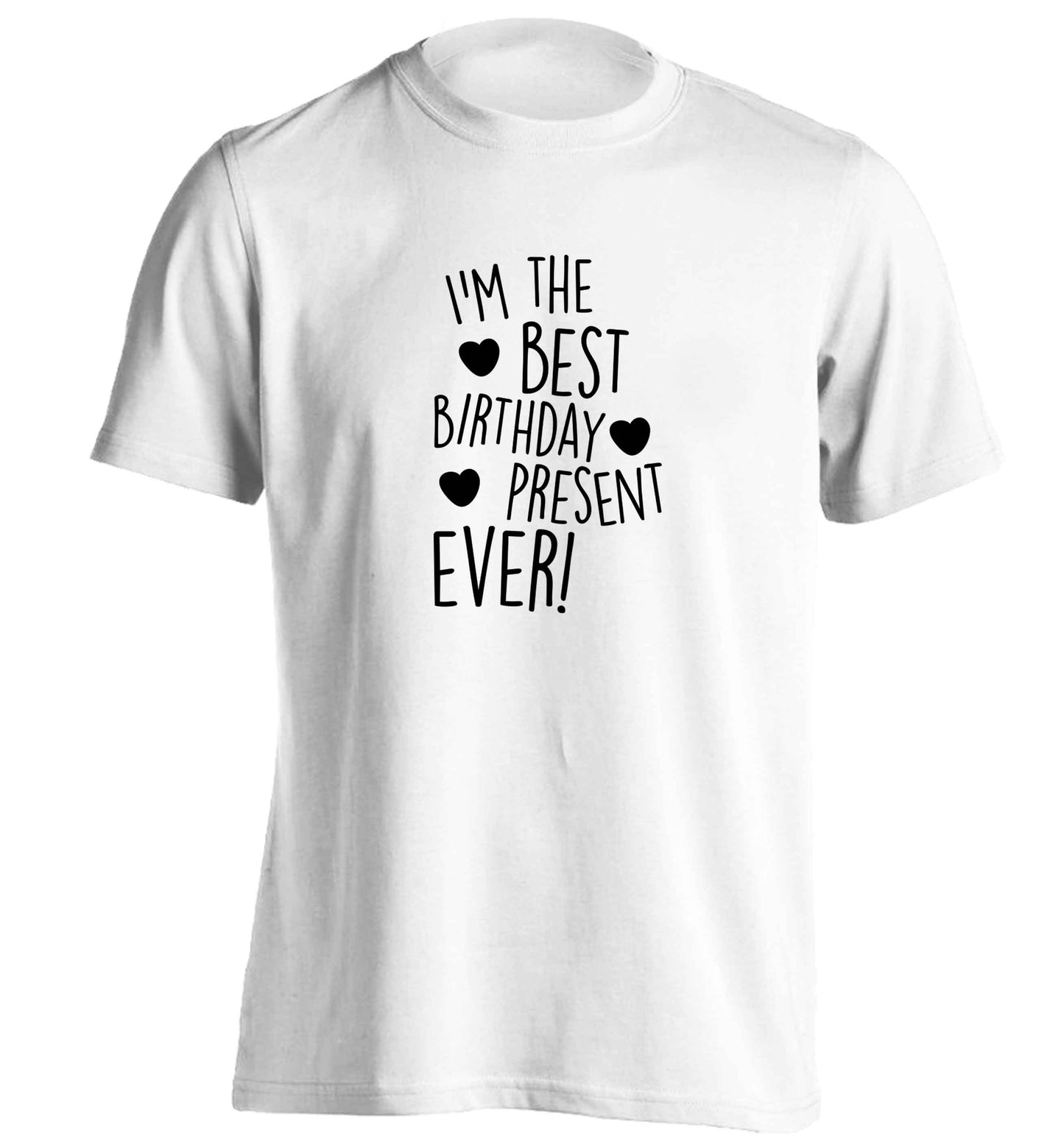 I'm the best birthday present ever adults unisex white Tshirt 2XL