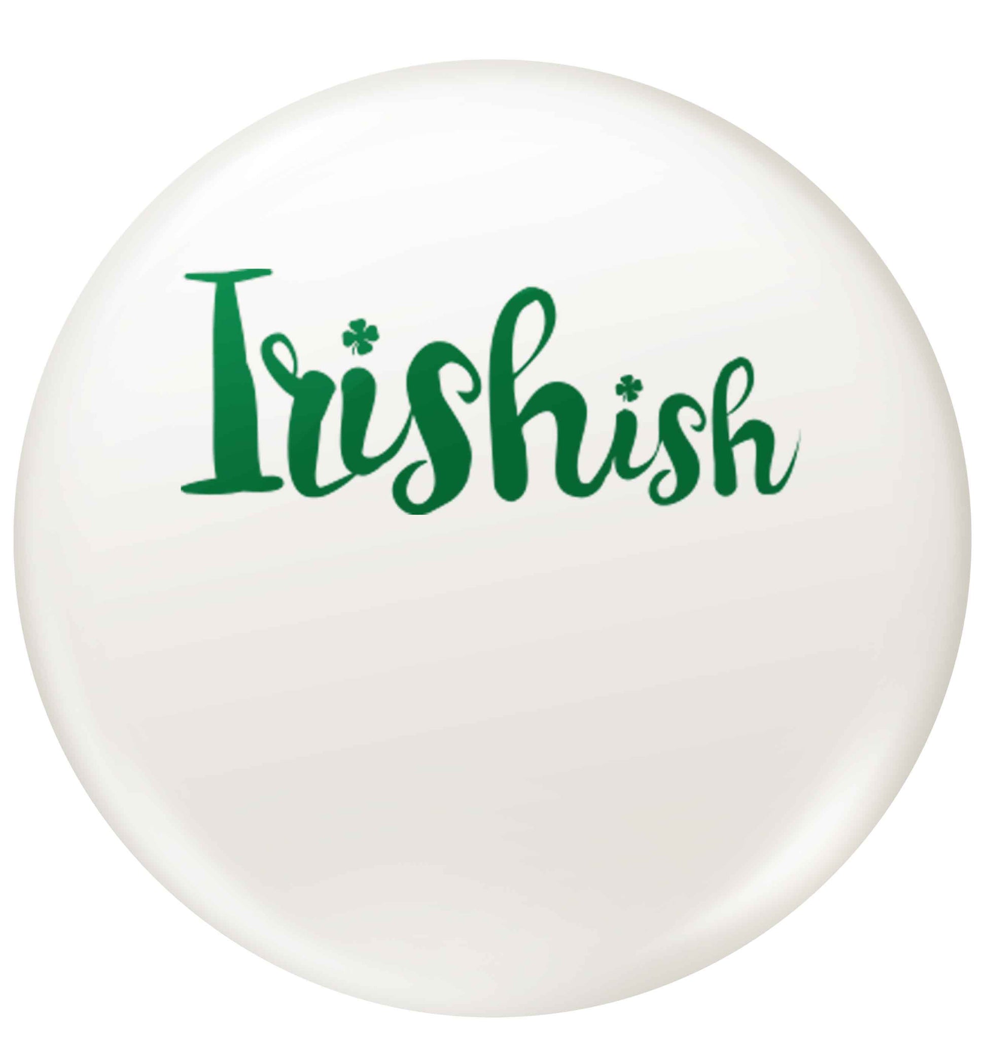 Irishish small 25mm Pin badge