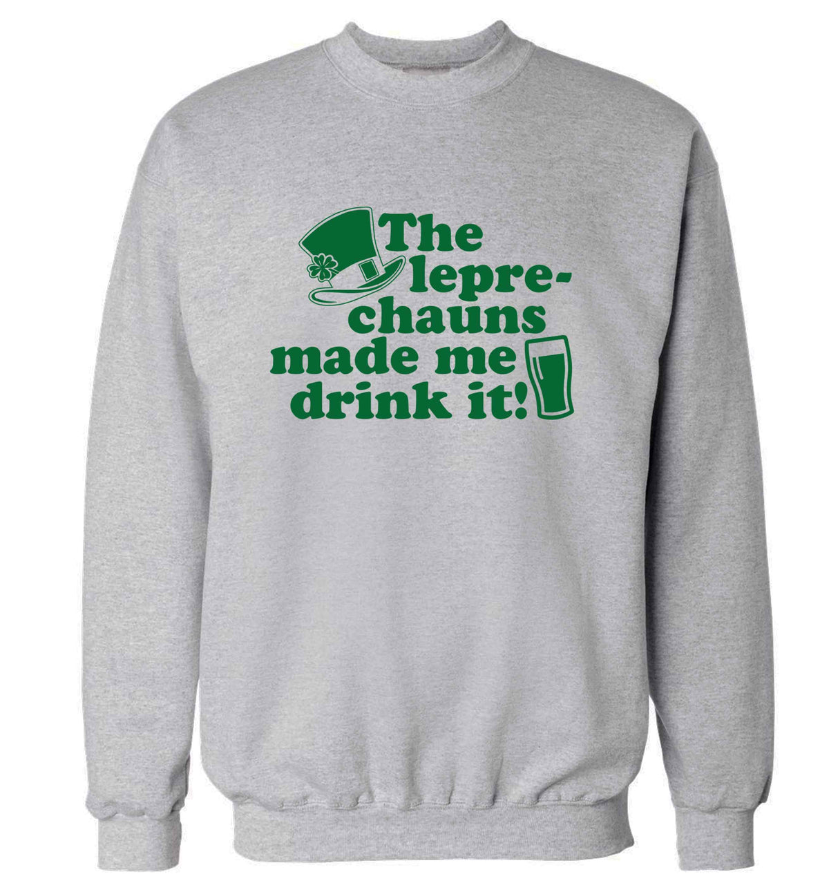 The leprechauns made me drink it adult's unisex grey sweater 2XL