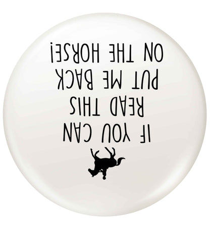 If you can read this put me back on the horse small 25mm Pin badge