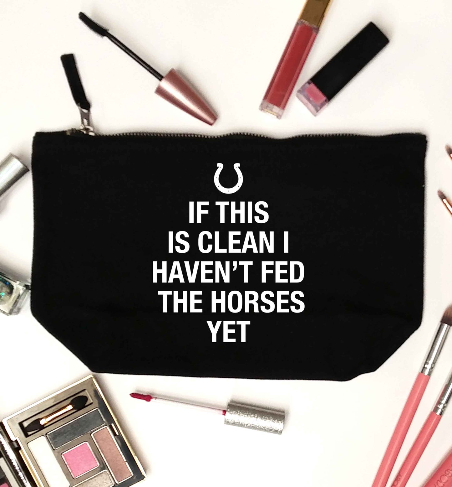If this isn't clean I haven't fed the horses yet black makeup bag