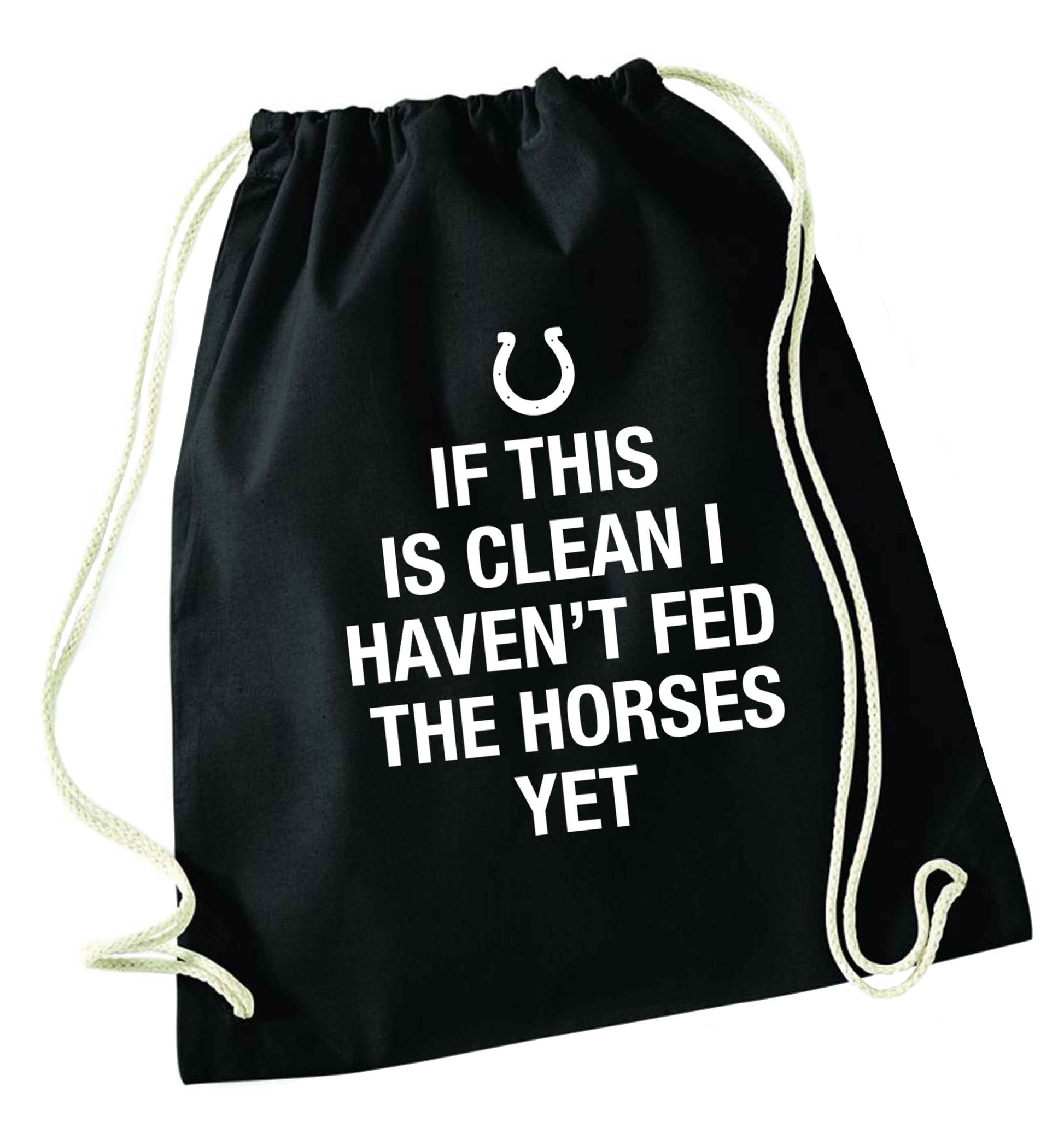If this isn't clean I haven't fed the horses yet black drawstring bag
