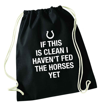 If this isn't clean I haven't fed the horses yet black drawstring bag