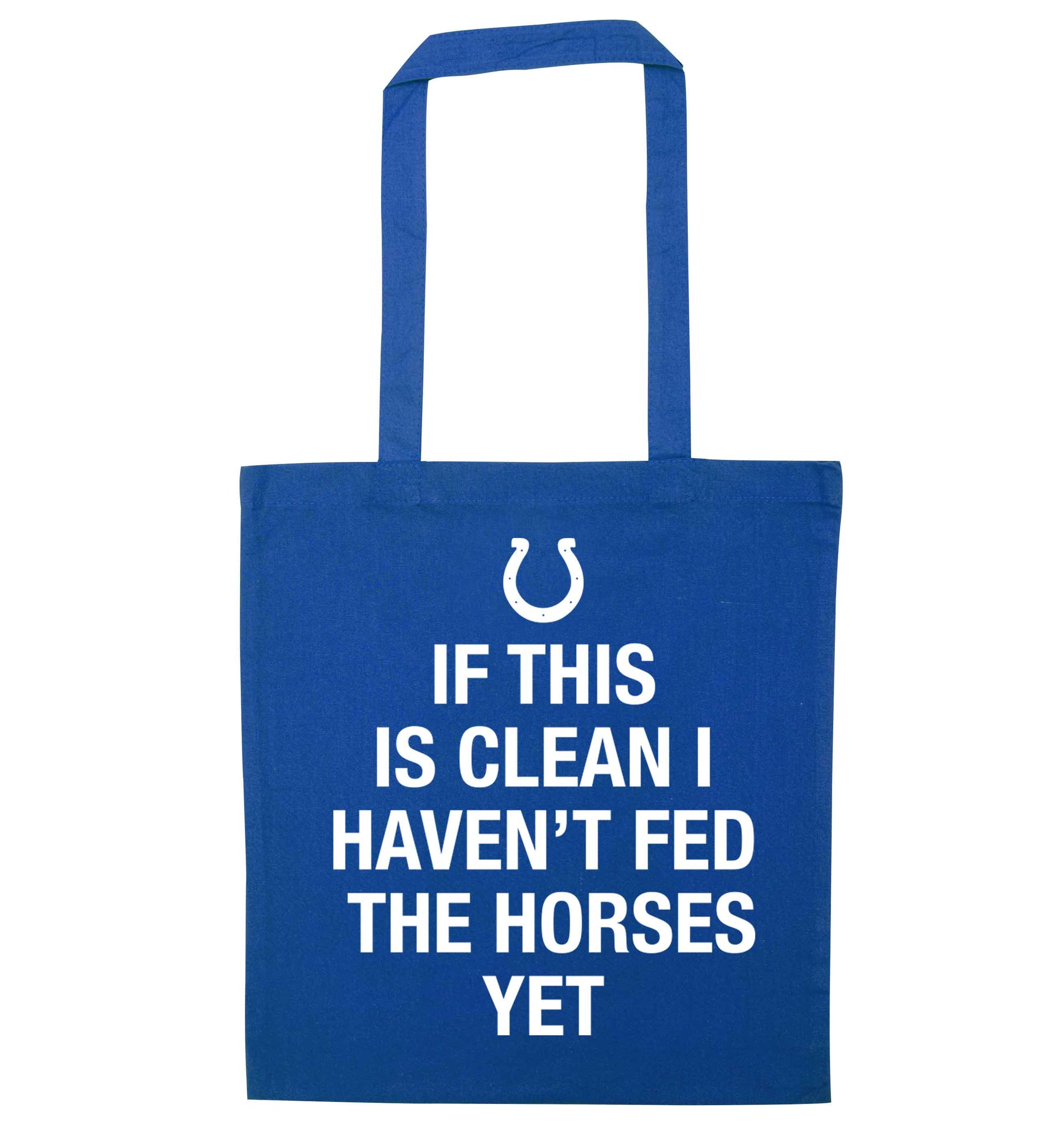 If this isn't clean I haven't fed the horses yet blue tote bag