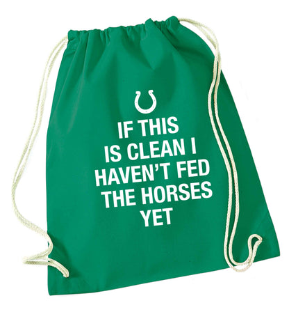 If this isn't clean I haven't fed the horses yet green drawstring bag