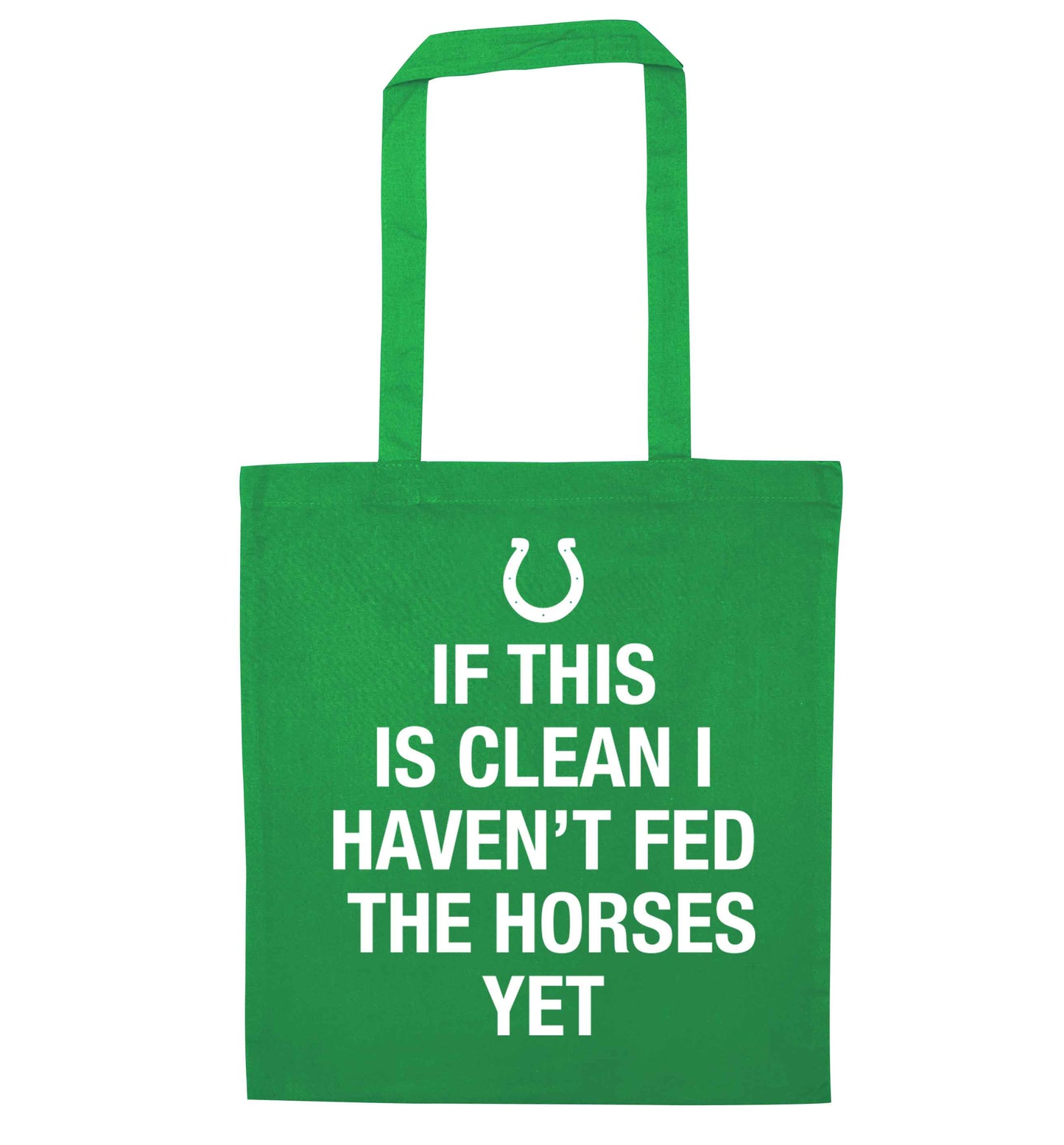 If this isn't clean I haven't fed the horses yet green tote bag