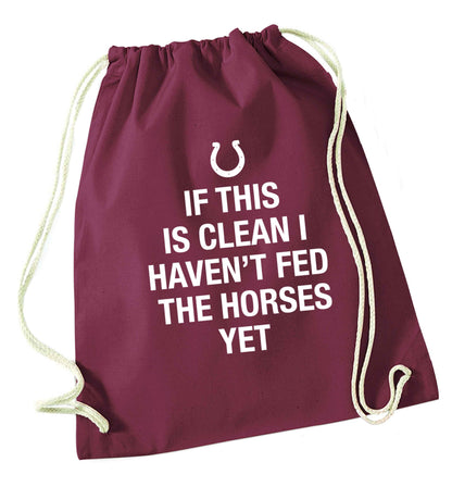 If this isn't clean I haven't fed the horses yet maroon drawstring bag