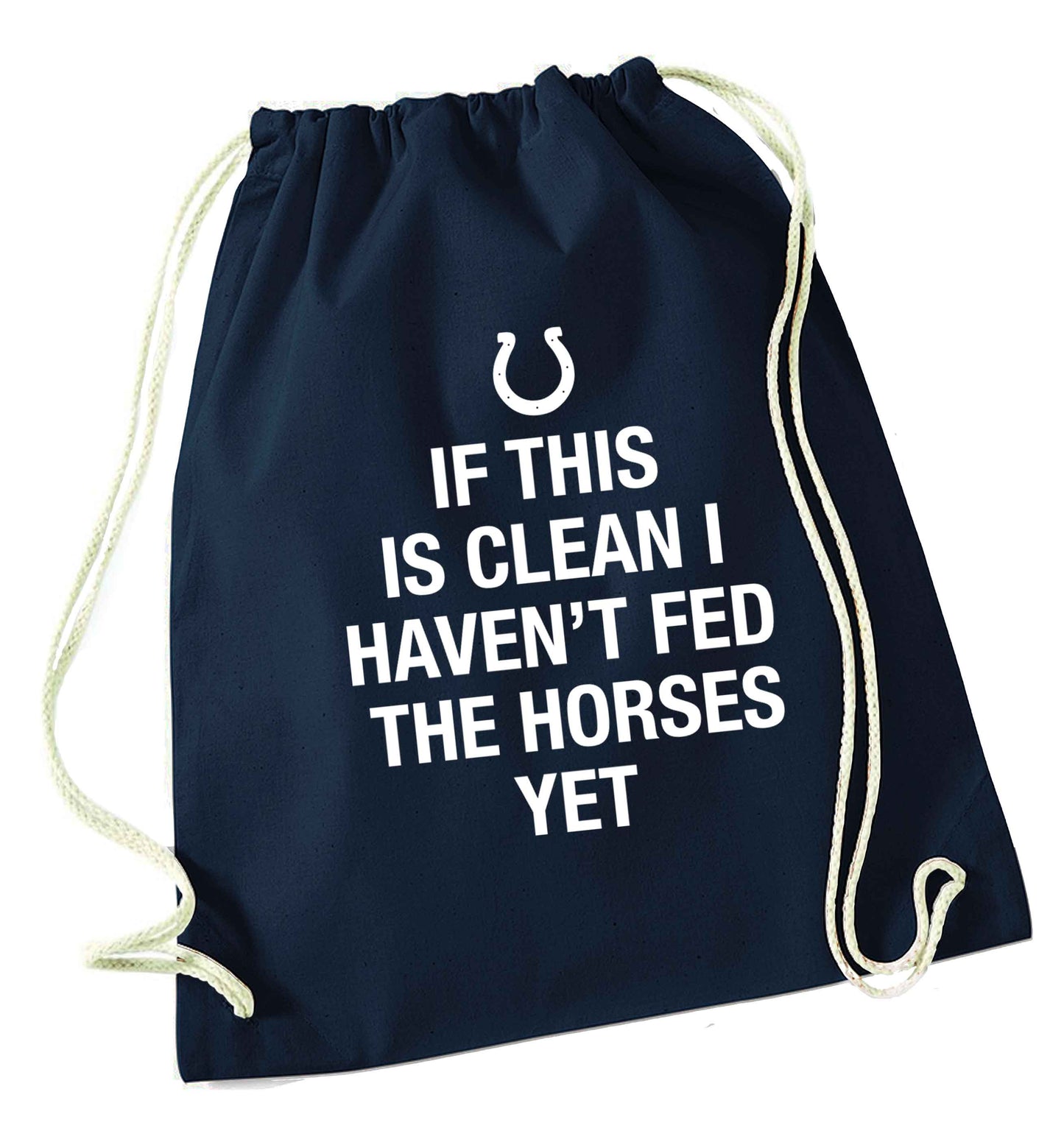 If this isn't clean I haven't fed the horses yet navy drawstring bag