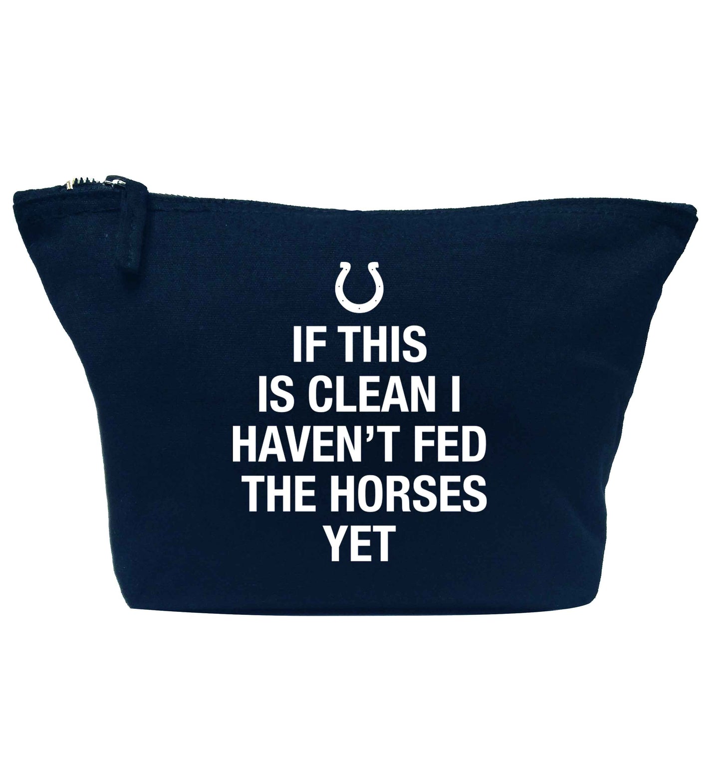 If this isn't clean I haven't fed the horses yet navy makeup bag