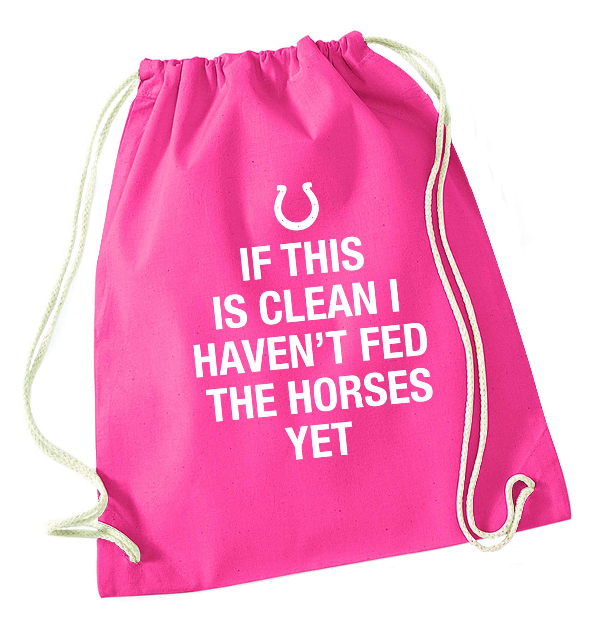 If this isn't clean I haven't fed the horses yet pink drawstring bag