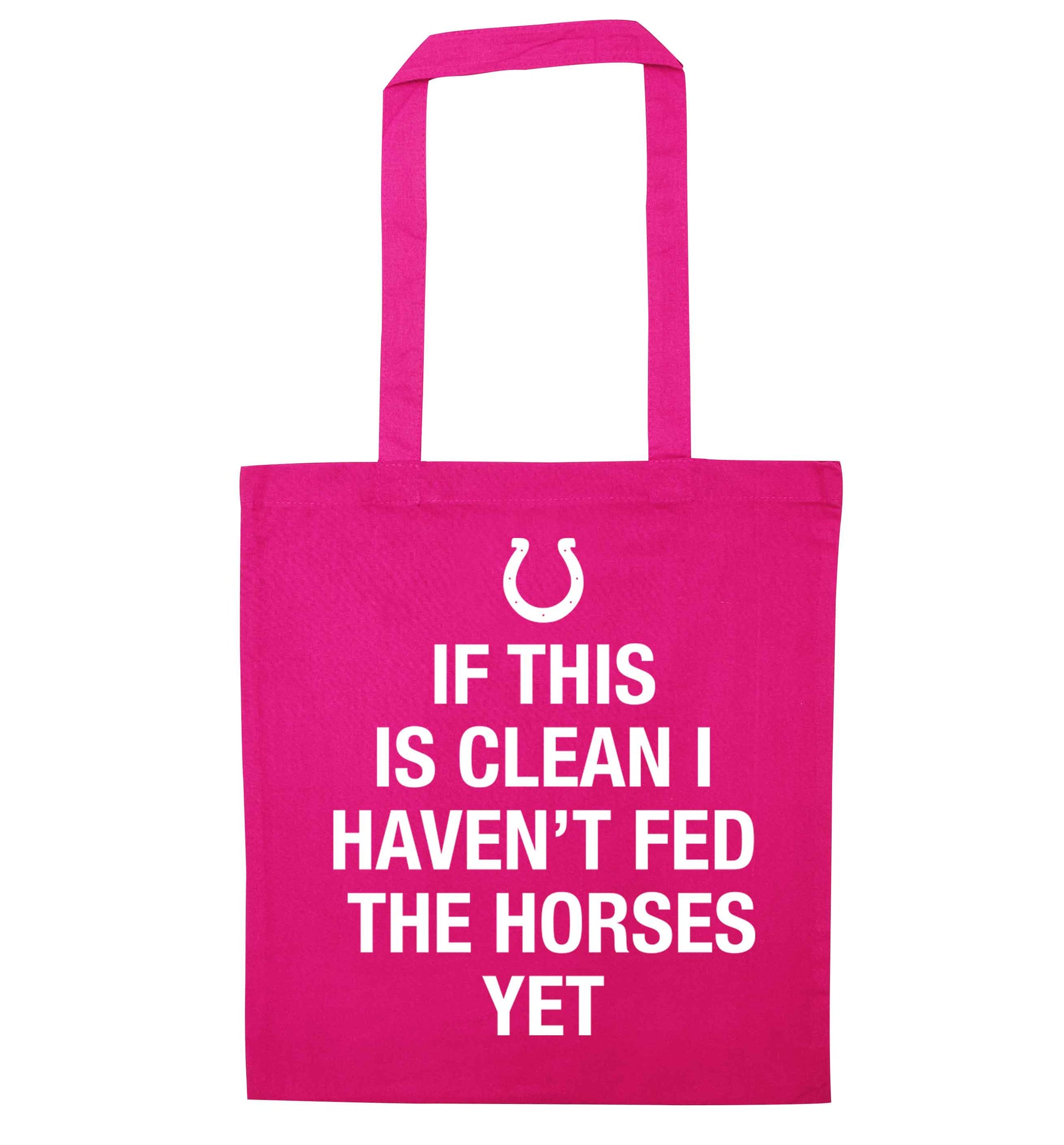 If this isn't clean I haven't fed the horses yet pink tote bag